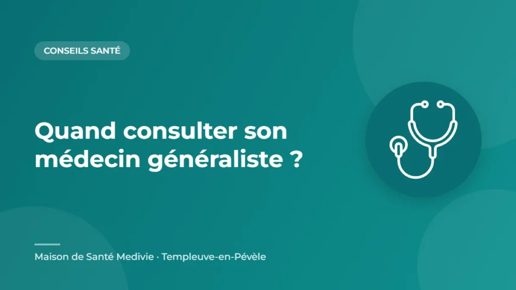 Quand consulter son médecin généraliste ? – conseil santé de la Maison de Santé Medivie à Templeuve-en-Pévèle