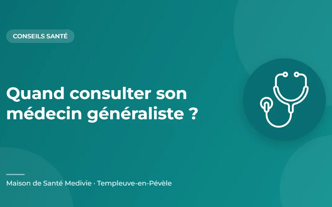 Quand consulter son médecin généraliste ? – conseil santé de la Maison de Santé Medivie à Templeuve-en-Pévèle