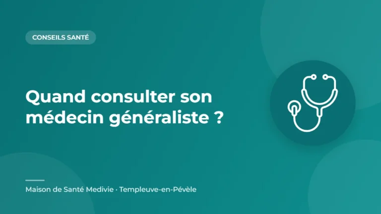 Quand consulter son médecin généraliste ? – conseil santé de la Maison de Santé Medivie à Templeuve-en-Pévèle