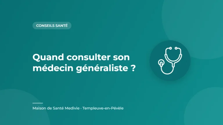 Quand consulter son médecin généraliste ? – conseil santé de la Maison de Santé Medivie à Templeuve-en-Pévèle