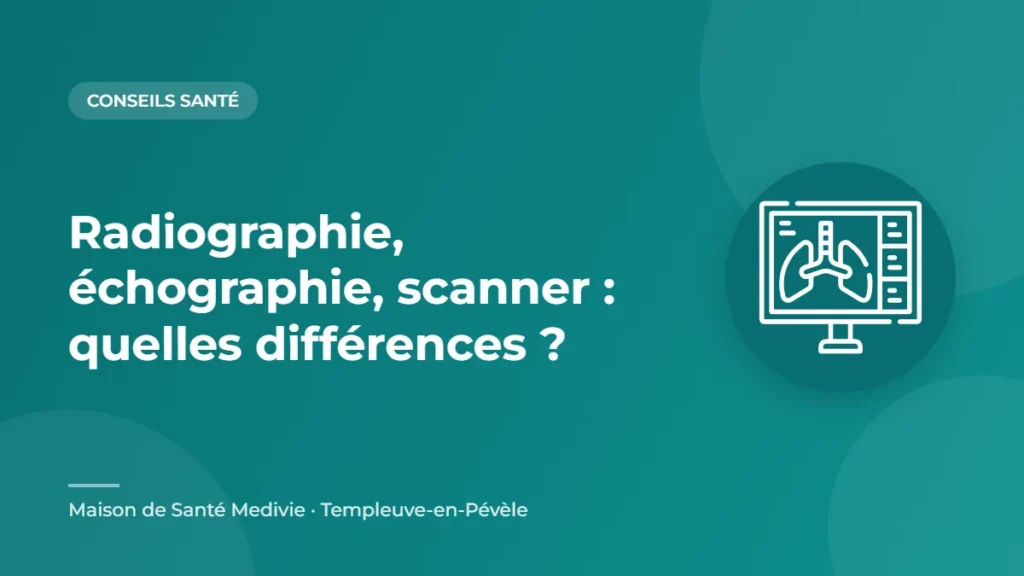 Radiographie, échographie, scanner : quelles différences ? – conseil santé de la Maison de Santé Medivie à Templeuve-en-Pévèle