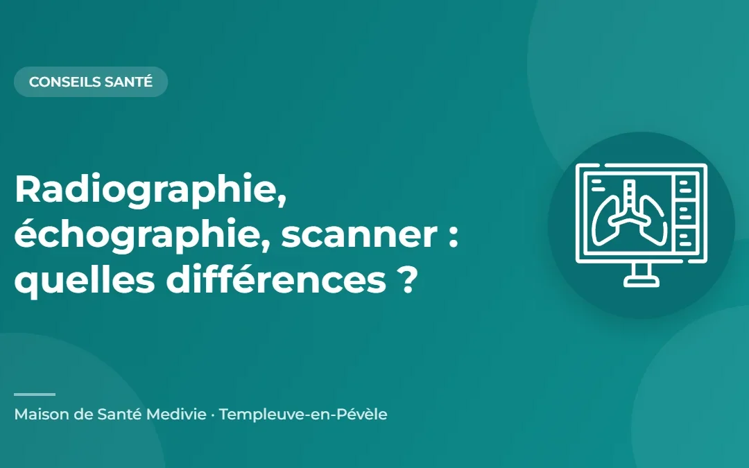 Radiographie, échographie, scanner : quelles différences ?