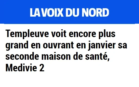 La Voix du Nord : Templeuve voit encore plus grand en ouvrant en janvier sa seconde maison de santé, Medivie 2